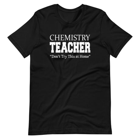 Chemistry Teacher Don't Try This at Home Shirt