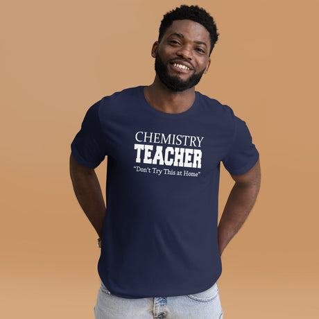 Chemistry Teacher Don't Try This at Home Shirt