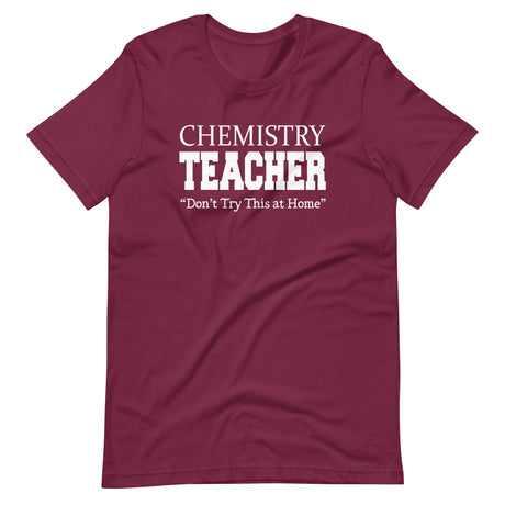 Chemistry Teacher Don't Try This at Home Shirt