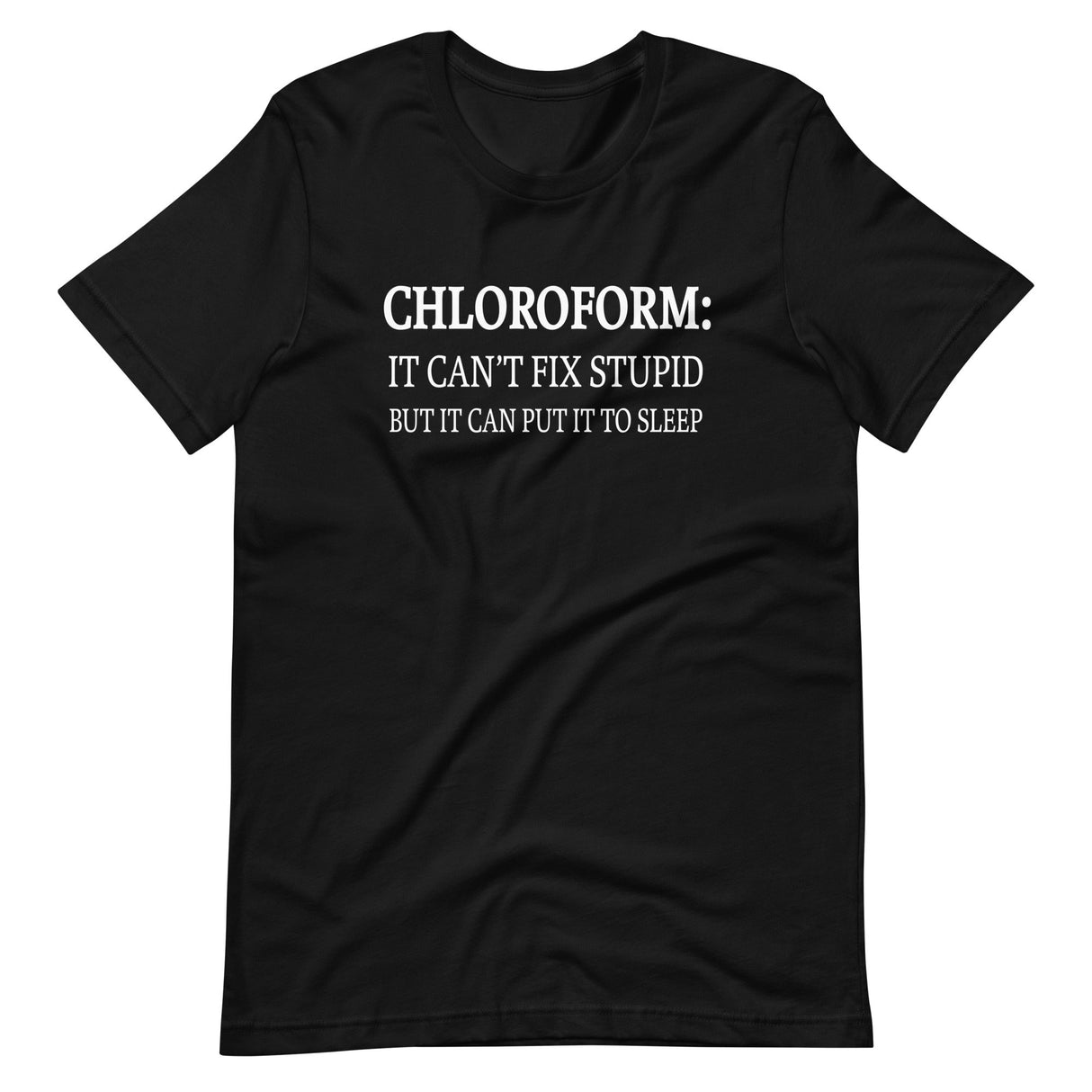 Chloroform Can't Fix Stupid Shirt