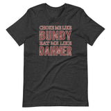 Choke Me Like Bundy Eat Me Like Dahmer Shirt