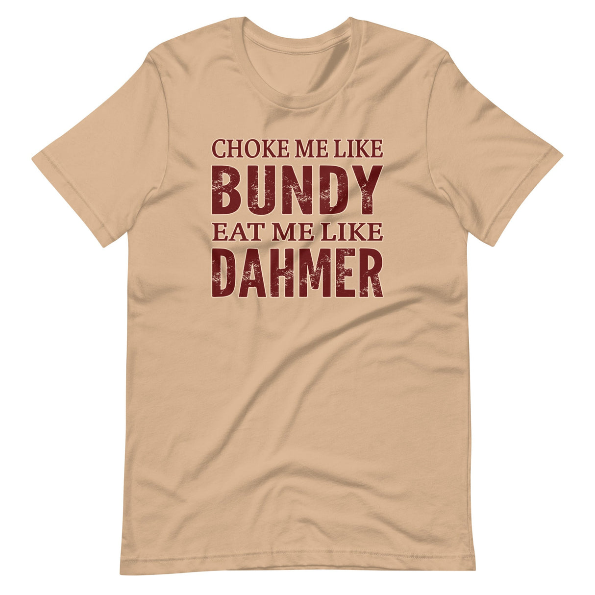 Choke Me Like Bundy Eat Me Like Dahmer Shirt