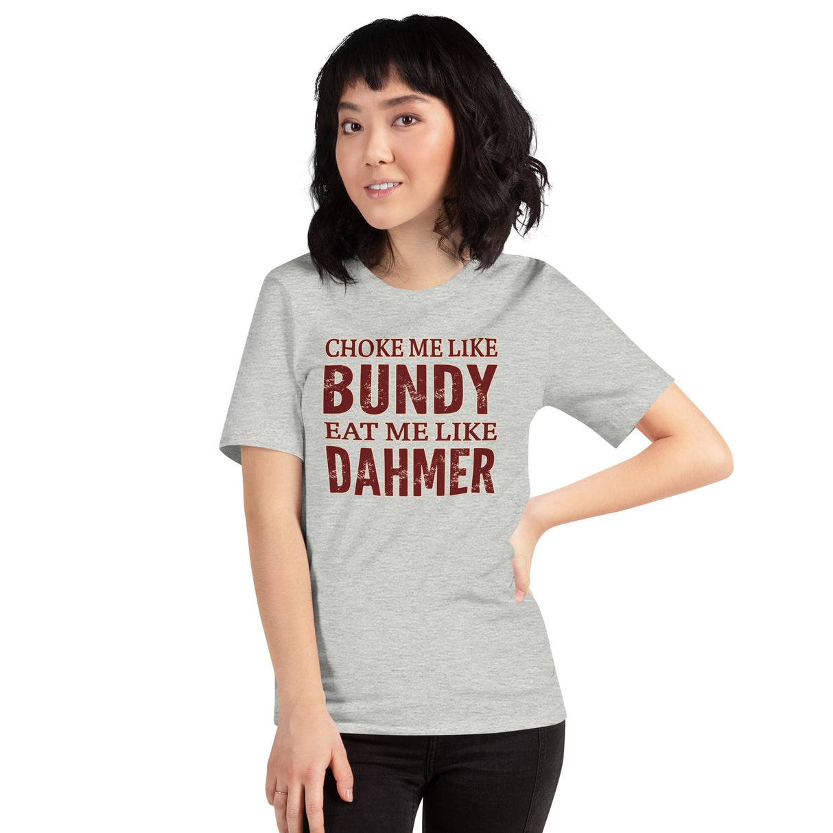 Choke Me Like Bundy Eat Me Like Dahmer Shirt