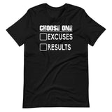 Choose One Excuses Or Results Shirt