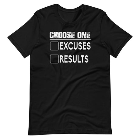 Choose One Excuses Or Results Shirt