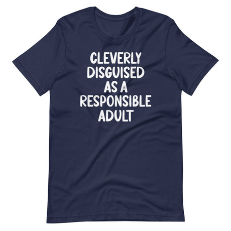 Cleverly Disguised As A Responsible Adult Shirt