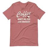 Coffee Makes Me Feel Less Murdery Shirt