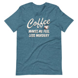 Coffee Makes Me Feel Less Murdery Shirt