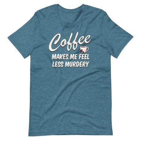 Coffee Makes Me Feel Less Murdery Shirt