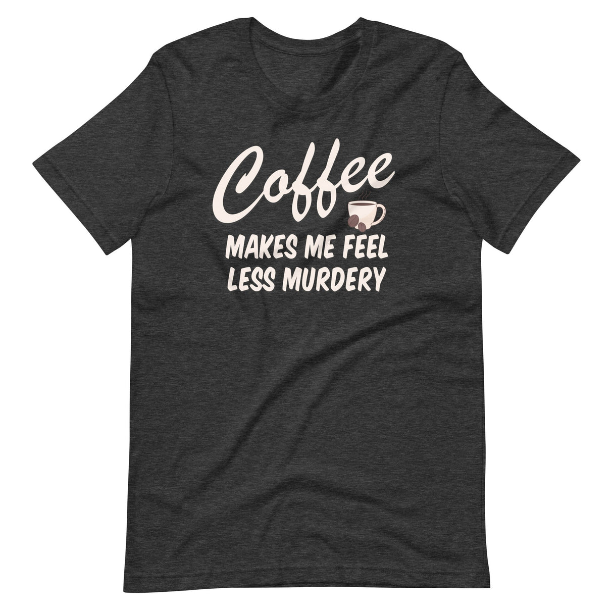 Coffee Makes Me Feel Less Murdery Shirt