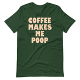 Coffee Makes Me Poop Shirt