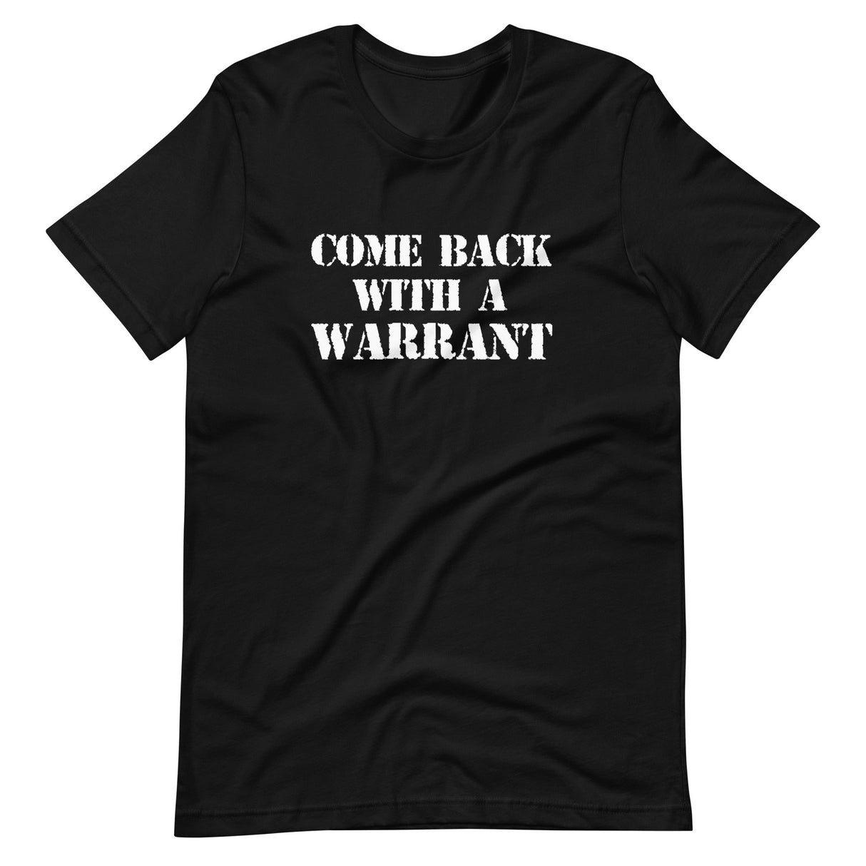 Come Back With a Warrant Shirt