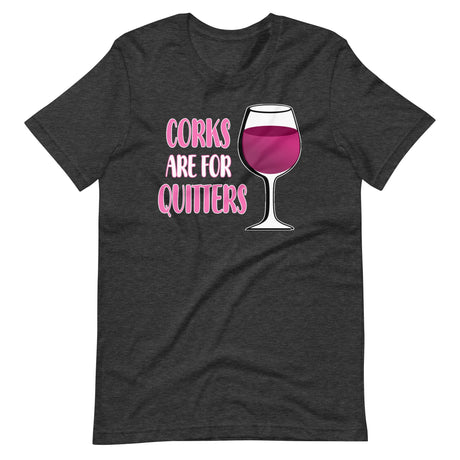 Corks Are For Quitters Shirt