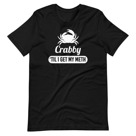 Crabby 'til I Get My Meth Shirt