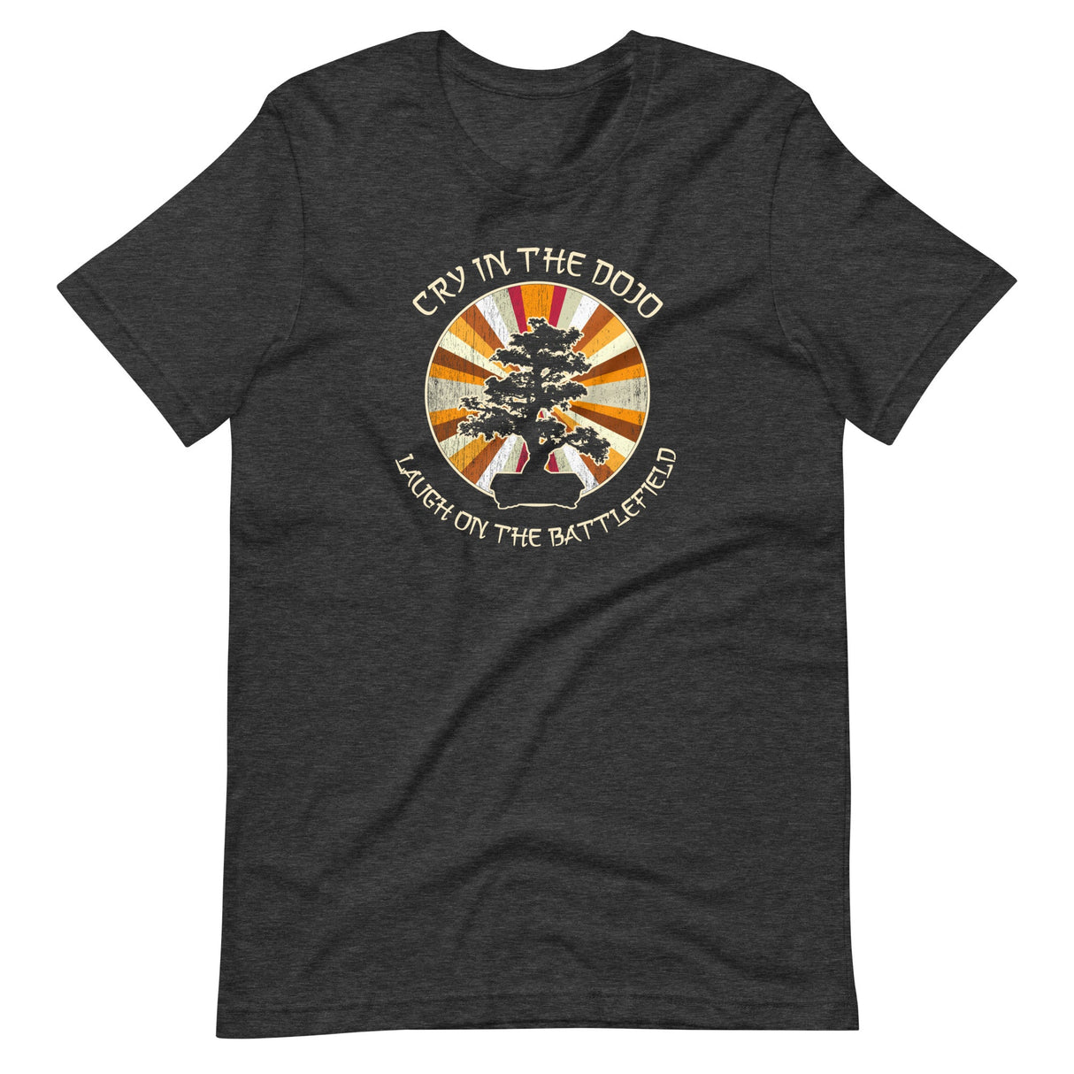 Cry in The Dojo Laugh on The Battlefield Shirt