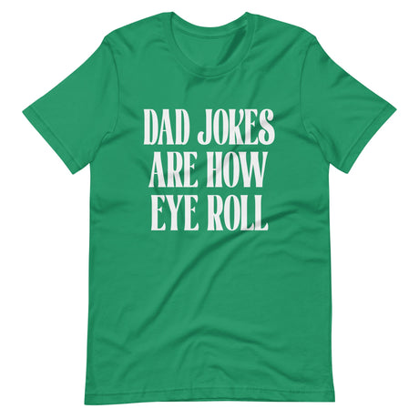 Dad Jokes Are How Eye Roll Shirt