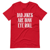 Dad Jokes Are How Eye Roll Shirt