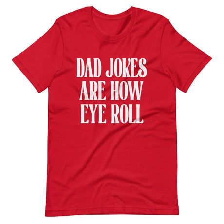 Dad Jokes Are How Eye Roll Shirt