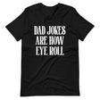 Dad Jokes Are How Eye Roll Shirt