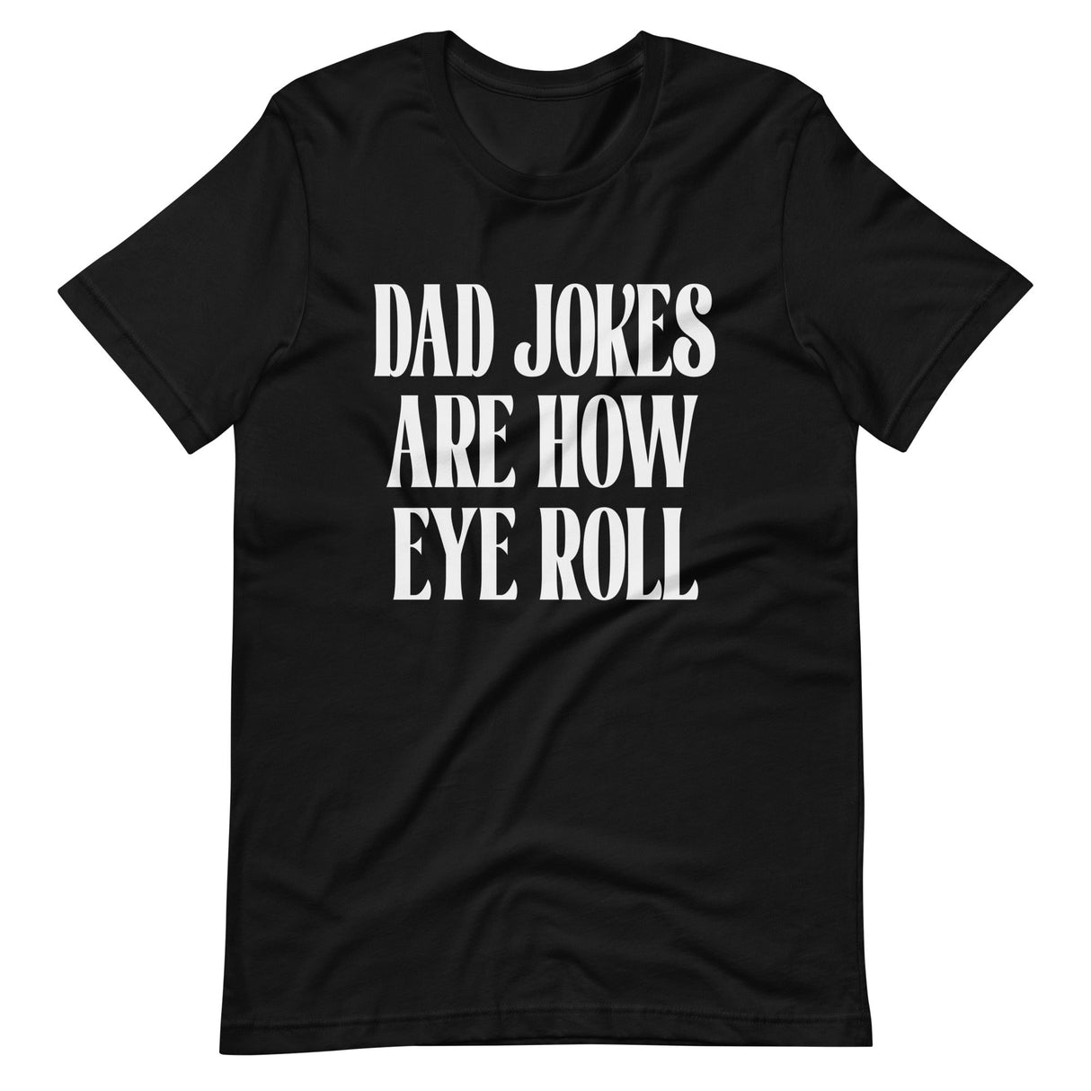 Dad Jokes Are How Eye Roll Shirt