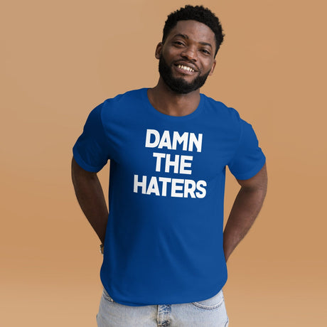 Damn The Haters Shirt