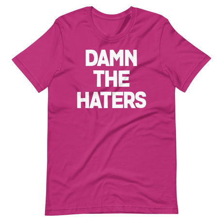 Damn The Haters Shirt