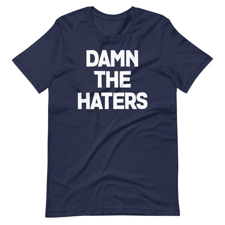 Damn The Haters Shirt