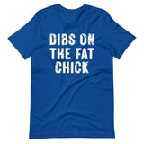 Dibs On The Fat Chick Shirt