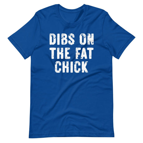 Dibs On The Fat Chick Shirt