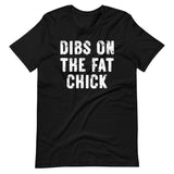 Dibs On The Fat Chick Shirt