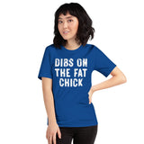 Dibs On The Fat Chick Shirt