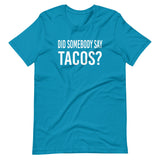 Did Somebody Say Tacos Shirt