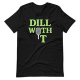 Dill With It Pickleball Shirt