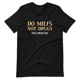 Do Milfs Not Drugs Shirt