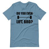 Do You Even Lift Bro Gym Shirt