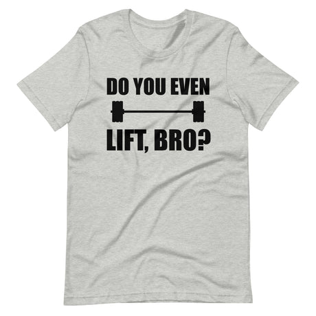 Do You Even Lift Bro Gym Shirt