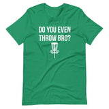 Do You Even Throw Bro Disc Golf Shirt