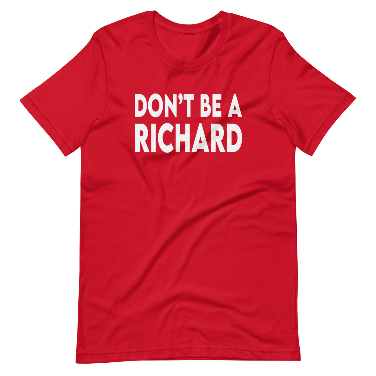 Don't Be A Richard Shirt