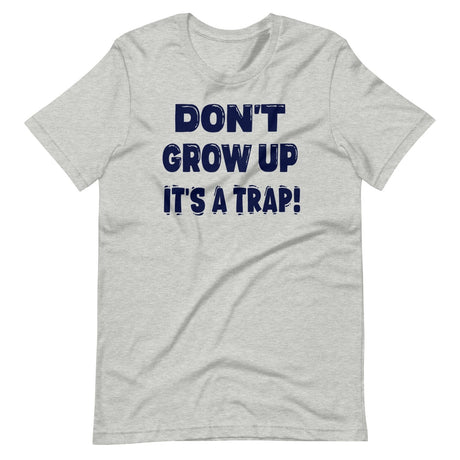 Don't Grow Up It's a Trap Shirt