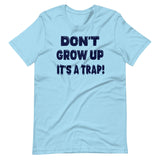 Don't Grow Up It's a Trap Shirt