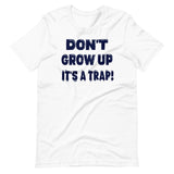 Don't Grow Up It's a Trap Shirt