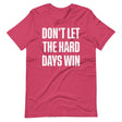 Don't Let The Hard Days Win Shirt