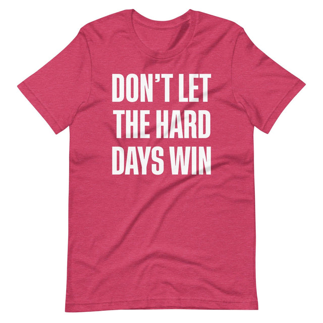 Don't Let The Hard Days Win Shirt