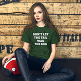 Don't Let The Tail Wag The Dog Shirt