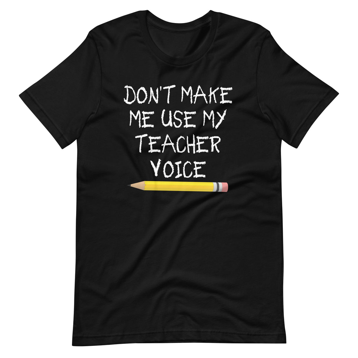 Don't Make Me Use My Teacher Voice Shirt