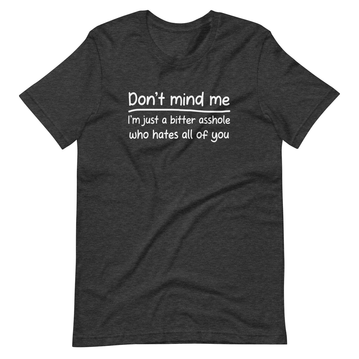 Don't Mind Me I'm Just a Bitter Asshole Shirt