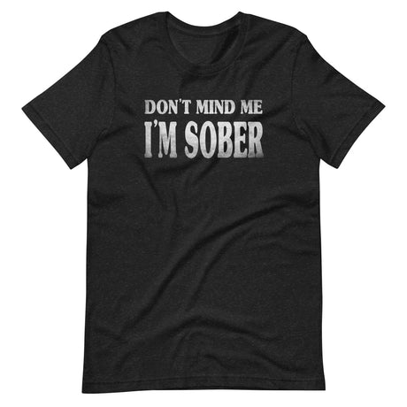 Don't Mind Me I'm Sober Shirt