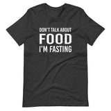 Don't Talk About Food I'm Fasting Shirt