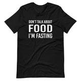 Don't Talk About Food I'm Fasting Shirt