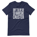 Don't Tax My Gig So Hardcore Cruster Shirt